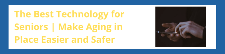 The Best Technology for Seniors | Make Aging in Place Easier and Safer