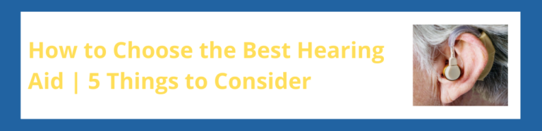 How to Choose the Best Hearing Aid | 5 Things to Consider