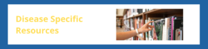 Disease Specific Resources