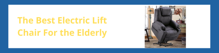 The Best Electric Lift Chair for the Elderly