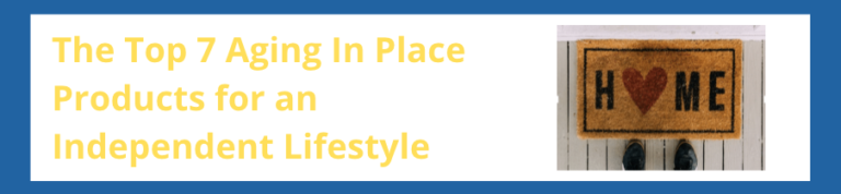 The Top 7 Aging In Place Products for an Independent Lifestyle