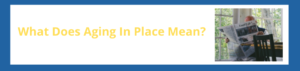 What Does Aging In Place Mean?